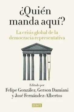 ¿QUIÉN MANDA AQUÍ? : LA CRISIS GLOBAL DE LA DEMOCRACIA REPRESENTATIVA