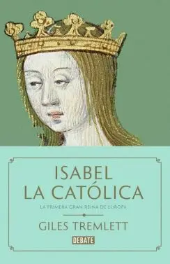 ISABEL LA CATÓLICA: LA PRIMERA GRAN REINA DE EUROPA