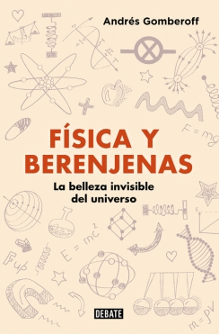 FÍSICA Y BERENJENAS: LA BELLEZA INVISIBLE DEL UNIVERSO