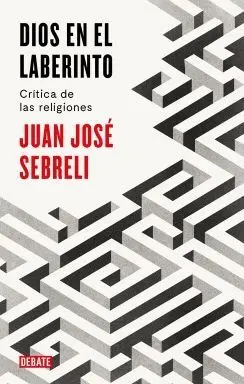 DIOS EN EL LABERINTO: CRÍTICA DE LAS RELIGIONES