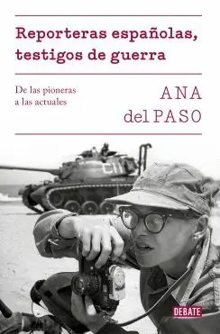 REPORTERAS ESPAÑOLAS, TESTIGOS DE GUERRA: DE LAS PIONERAS A LAS ACTUALES REPORTERAS ESPAÑOLAS, TESTIGOS DE GUERRA: DE LAS PIONERAS A LAS ACTUALES
