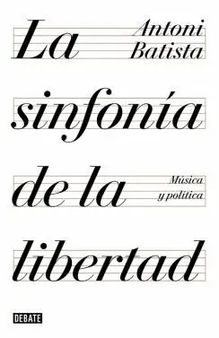 LA SINFONÍA DE LA LIBERTAD: MÚSICA Y POLÍTICA LA SINFONÍA DE LA LIBERTAD: MÚSICA Y POLÍTICA