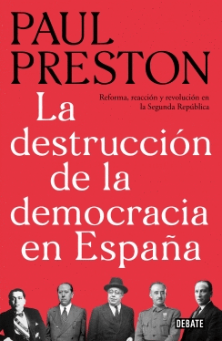 LA DESTRUCCION DE LA DEMOCRACIA EN ESPAÑA: REFORMA, REACCIÓN Y REVOLUCIÓN EN LA SEGUNDA REPÚBLICA