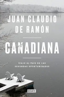 CANADIANA: VIAJE AL PAÍS DE LAS SEGUNDAS OPORTUNIDADES