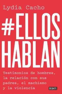 #ELLOSHABLAN: TESTIMONIOS DE HOMBRES, LA RELACIÓN CON SUS PADRES, EL MACHISMO Y LA VIOLENCIA