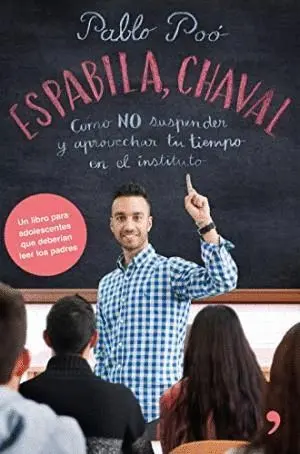 ESPABILA, CHAVAL: CÓMO NO SUSPENDER Y APROVECHAR TU TIEMPO EN EL INSTITUTO