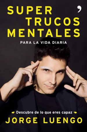 SUPERTRUCOS MENTALES PARA LA VIDA DIARIA: DESCUBRE DE LO QUE ERES CAPAZ