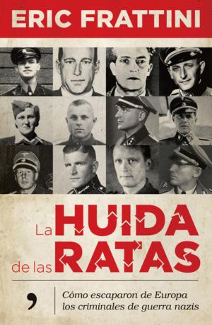 LA HUIDA DE LAS RATAS: CÓMO ESCAPARON DE EUROPA LOS CRIMINALES DE GUERRA NAZIS