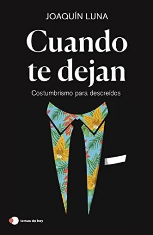 CUANDO TE DEJAN. COSTUMBRISMO PARA DESCREÍDOS