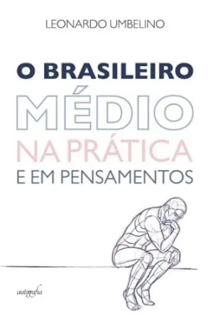 O BRASILEIRO MÉDIO NA PRÁTICA E EM PENSAMENTOS