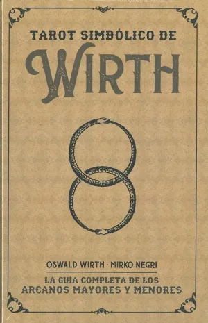 SIMBÓLICO DE WIRTH, TAROT. LA GUÍA COMPLETA DE LOS ARCANOS MAYORES Y MENORES
