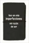 LIBRETA VEO EN MIS IMPERFECCIONES MI RAZON DE SER