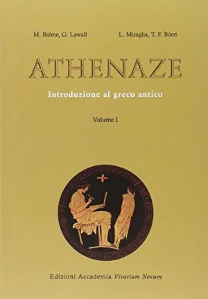 ATHENAZE. INTRODUZIONE AL GRECO ANTICO VOL. 1 ATHENAZE. INTRODUZIONE AL GRECO ANTICO VOL. 1