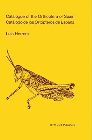CATALOGUE OF ORTHOPTERA OF SPAIN / CATALOGO DE LOS ORTOPTEROS DE ESPAÑA CATALOGUE OF ORTHOPTERA OF SPAIN / CATALOGO DE LOS ORTOPTEROS DE ESPAÑA