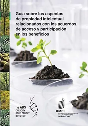 Una Guía Sobre Cuestiones de Propiedad Intelectual Relacionadas con los Acuerdos de Acceso y Participación en los Beneficios