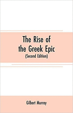 THE RISE OF THE GREEK EPIC: <BR>
