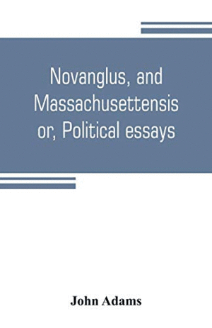 NOVANGLUS, AND MASSACHUSETTENSIS OR POLITICAL ESSAYS