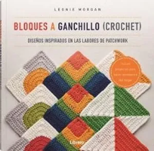 BLOQUES A GANCHILLO (CROCHET). DISEÑOS INSPIRADOS EN LAS LABORES DE PATCHWORK BLOQUES A GANCHILLO (CROCHET). DISEÑOS INSPIRADOS EN LAS LABORES DE PATCHWORK