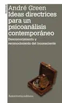 IDEAS DIRECTRICES PARA UN PSICOANALISIS CONTEMPORANEO: DESCONOCIMIENTO Y RECONOCIMIENTO DEL INCONSCI