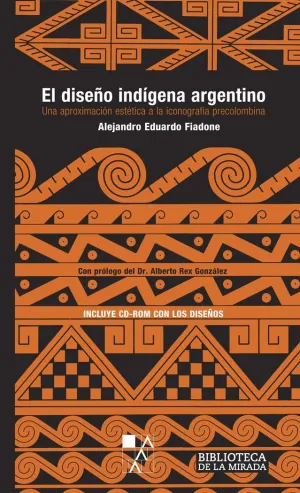EL DISEÑO INDÍGENA ARGENTINO: UNA APROXIMACIÓN ESTÉTICA A LA ICONOGRAFÍA PRECOLOMBINA (LIBRO + CD)
