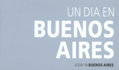 UN DIA EN BUENOS AIRES. A DAY IN BUENOS AIRES