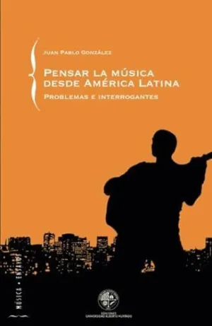 PENSAR LA MÚSICA DESDE AMÉRICA LATINA