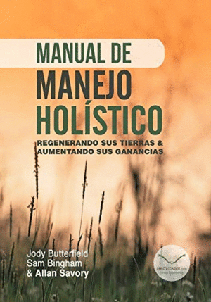 MANUAL DE MANEJO HOLISTICO: REGENERANDO SUS TIERRAS & AUMENTANDO SUS GANANCIAS