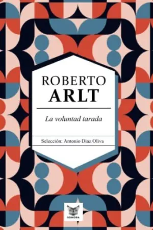 LA VOLUNTAD TARADA. ROBERTO ARLT