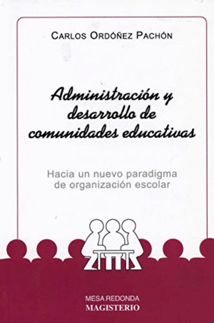 ADMINISTRACIÓN Y DESARROLLO DE COMUNIDADES EDUCATIVAS. HACIA UN NUEVO PARADIGMA DE ORGANIZACIÓN ESCO