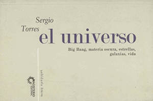 EL UNIVERSO. BIG BANG, MATERIA OSCURA, ESTRELLAS, GALAXIAS, VIDA.