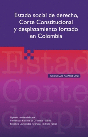 ESTADO SOCIAL DE DERECHO, CORTE CONSTITUCIONAL Y DESPLAZAMIENTO FORZADO EN COLOMBIA.