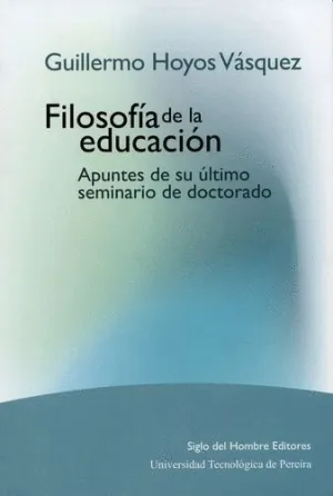 FILOSOFÍA DE LA EDUCACIÓN. APUNTES DE SU ÚLTIMO SEMINARIO DE DOCTORADO