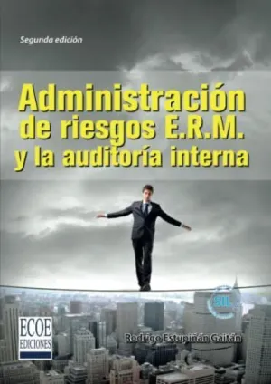 ADMINISTRACIÓN DE RIESGOS E.R.M. Y LA AUDITORIA INTERNA ADMINISTRACIÓN DE RIESGOS E.R.M. Y LA AUDITORIA INTERNA