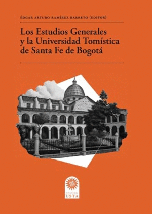 LOS ESTUDIOS GENERALES Y LA UNIVERSIDAD TOMÍSTICA DE SANTA FE DE BOGOTÁ.