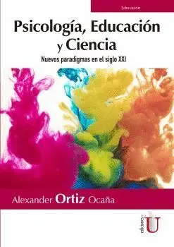 PSICOLOGÍA, EDUCACIÓN Y CIENCIA. NUEVOS PARADIGMAS EN EL SIGLO XXI PSICOLOGÍA, EDUCACIÓN Y CIENCIA. NUEVOS PARADIGMAS EN EL SIGLO XXI