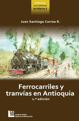 FERROCARRILES Y TRANVÍAS EN ANTIOQUIA 2DA EDICIÓN.