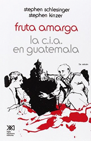 FRUTA AMARGA: LA CIA EN GUATEMALA