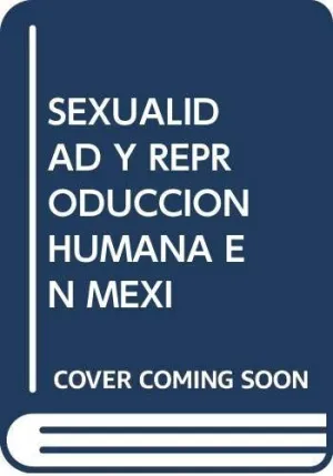 SEXUALIDAD Y REPRODUCCION HUMANA EN MEXICO