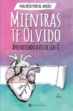 MIENTRAS TE OLVIDO: APRENDIENDO A VIVIR SIN TI