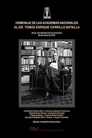 Homenaje de las Academias Nacionales Al Dr. Tomás Enrique Carrilo Batalla (En el Centenario de Su Natalicio 4 de Marzo de 2021)