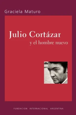 JULIO CORTAZAR Y EL HOMBRE NUEVO