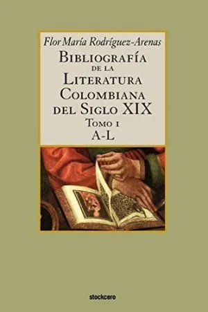 Bibliografía de la Literatura Colombiana del Siglo Xix - Tomo I (A-L)