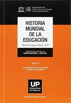 HISTORIA MUNDIAL DE LA EDUCACIÓN DESDE LOS ORÍGENES HASTA 1515 - TOMO 2