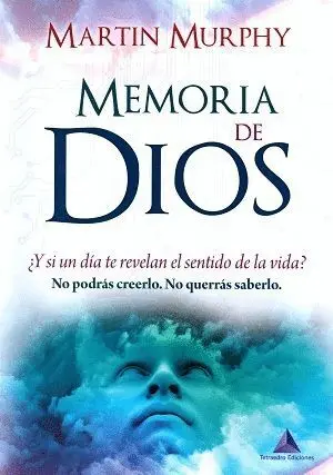 MEMORIA DE DIOS: ¿Y SI UN DÍA TE REVELAN EL SENTIDO DE LA VIDA? MEMORIA DE DIOS: ¿Y SI UN DÍA TE REVELAN EL SENTIDO DE LA VIDA?
