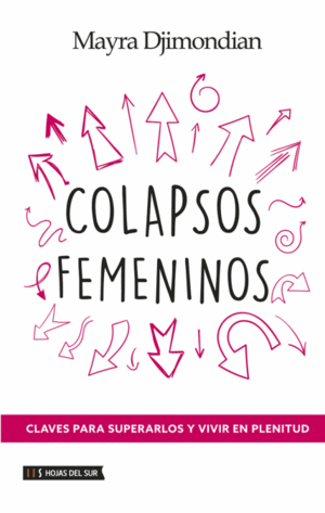 COLAPSOS FEMENINOS: CLAVES PARA SUPERARLOS Y VIVIR EN PLENITUD