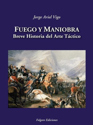FUEGO Y MANIOBRA: BREVE HISTORIA DEL ARTE TACTICO