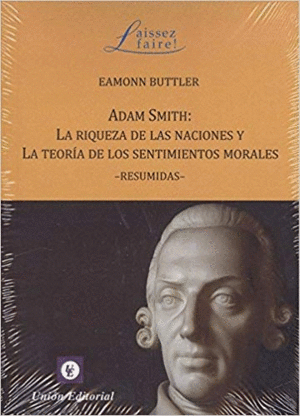 ADAM SMITH: LA RIQUEZA DE LAS NACIONES Y LA TEORIA DE LOS SENTIMIENTOS MORALES -RESUMIDAS-