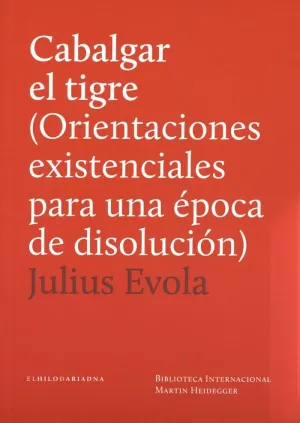 CABALGAR EL TIGRE (ORIENTACIONES EXISTENCIALES PARA UNA ÉPOCA DE DISOLUCIÓN)