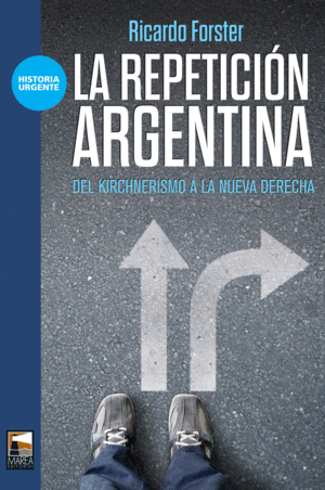 LA REPETICIÓN ARGENTINA: DEL KIRCHNERISMO A LA NUEVA DERECHA