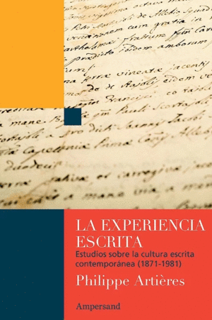 LA EXPERIENCIA ESCRITA. ESTUDIOS SOBRE LA CULTURA ESCRITA CONTEMPORÁNEA (1871-1981)